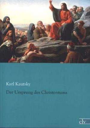 Der Ursprung des Christentums de Karl Kautsky