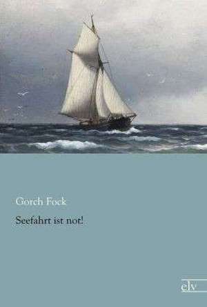 Seefahrt ist not! de Gorch Fock