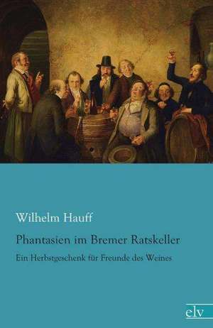 Phantasien im Bremer Ratskeller de Wilhelm Hauff