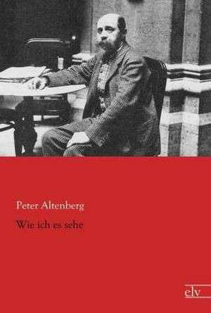 Wie ich es sehe de Peter Altenberg