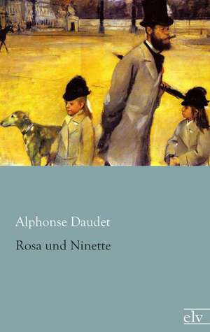 Rosa und Ninette de Alphonse Daudet