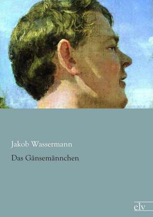 Das Gänsemännchen de Jakob Wassermann