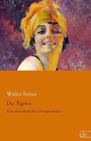 Die Tigerin de Walter Serner