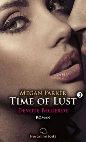 Time of Lust | Band 3 | Devote Begierde | Roman de Megan Parker