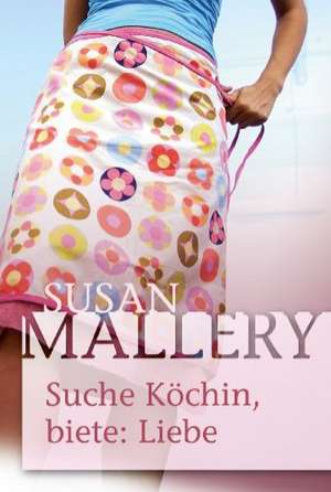 Suche: Köchin, biete: Liebe de Susan Mallery