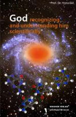 God recognizing and understanding him scientifically de Hans Sixl