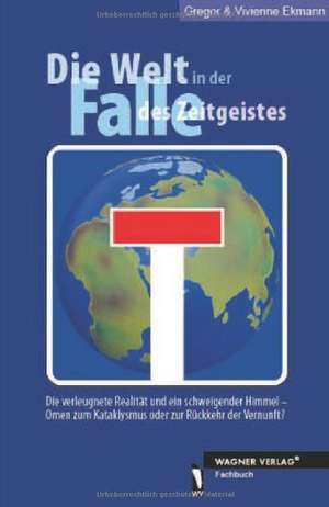 Die Welt in der Falle des Zeitgeistes de Gregor Ekmann