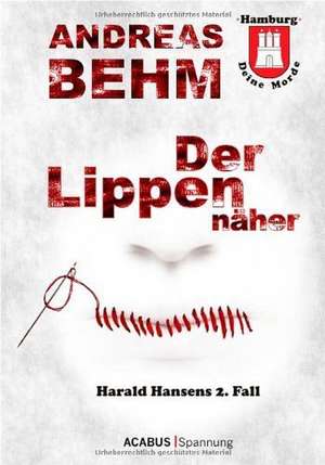 Hamburg - Deine Morde. Der Lippennäher de Andreas Behm