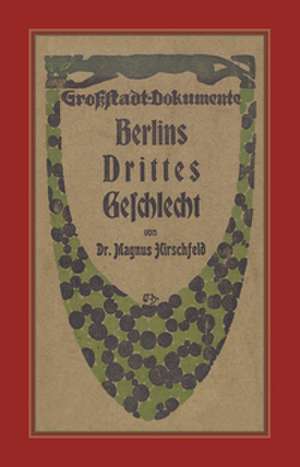 Berlins Drittes Geschlecht de Magnus Hirschfeld