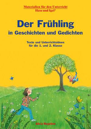 Der Frühling in Geschichten und Gedichten. 1. und 2. Klasse de Silvia Regelein