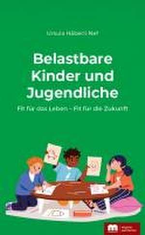 Belastbare Kinder und Jugendliche de Ursula Häberli-Nef