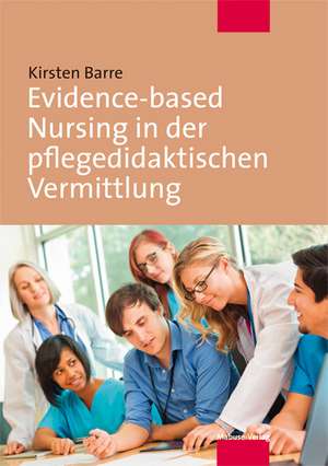 Evidence-based Nursing in der pflegedidaktischen Vermittlung de Kirsten Barre