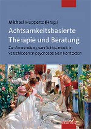 Achtsamkeitsbasierte Therapie und Beratung de Michael Huppertz