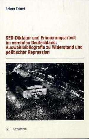 SED-Diktatur und Erinnerungsarbeit im vereinten Deutschland de Rainer Eckert