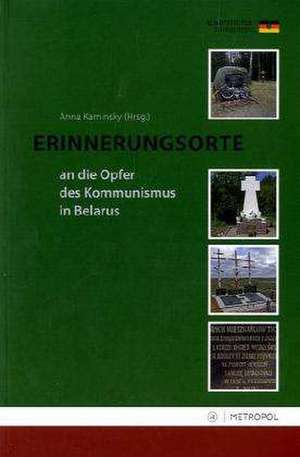 Erinnerungsorte an die Opfer des Kommunismus in Belarus de Anna Kaminsky