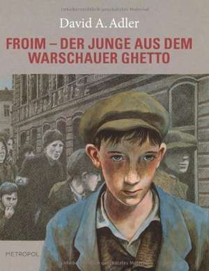 Froim  der Junge aus dem Warschauer Ghetto de David A. Adler