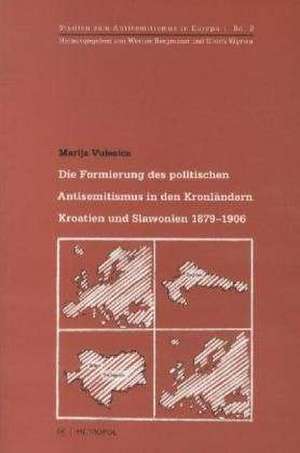 Die Formierung des politischen Antisemitismus in den Kronländern Kroatien-Slawonien 18791906 de Marija Vulesica