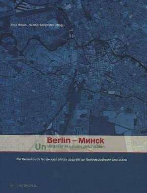 Berlin - Minsk. Unvergessene Lebensgeschichten de Anja Reuss