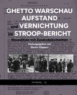 Ghetto Warschau: Aufstand und Vernichtung im Stroop-Bericht de Martin Cüppers