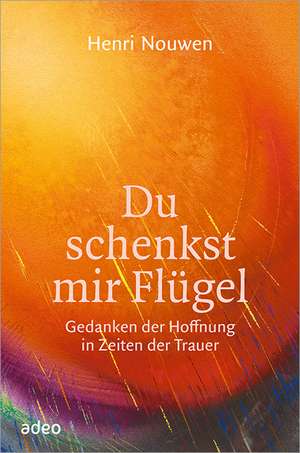 Du schenkst mir Flügel de Henri Nouwen