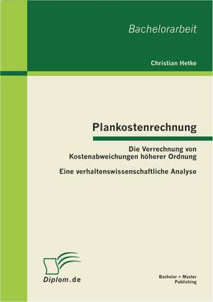 Plankostenrechnung: Die Verrechnung Von Kostenabweichungen Hoherer Ordnung de Christian Hetke