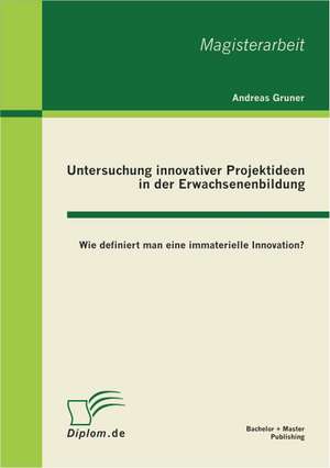 Untersuchung Innovativer Projektideen in Der Erwachsenenbildung: Aufnahme Und Bewertung Von Automobil-Anzeigen de Andreas Gruner