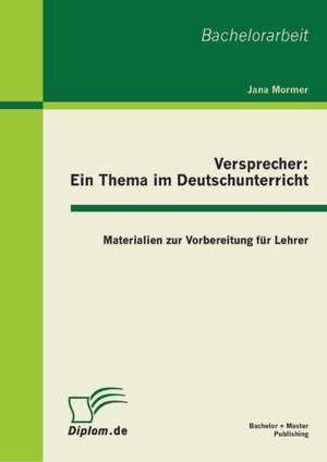 Versprecher - Ein Thema Im Deutschunterricht: Materialien Zur Vorbereitung Fur Lehrer de Jana Mormer