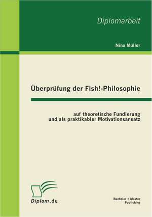 Uberprufung Der Fish!-Philosophie Auf Theoretische Fundierung Und ALS Praktikabler Motivationsansatz: Vergutungs- Und Arbeitszeitmodelle de Nina Müller