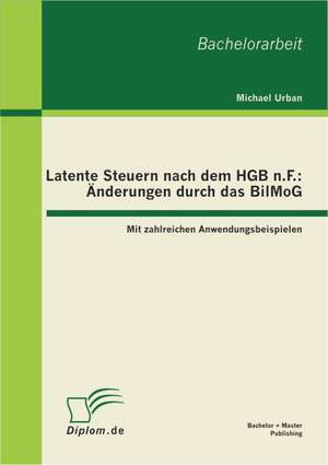 Latente Steuern Nach Dem Hgb N.F.: Anderungen Durch Das Bilmog de Michael Urban