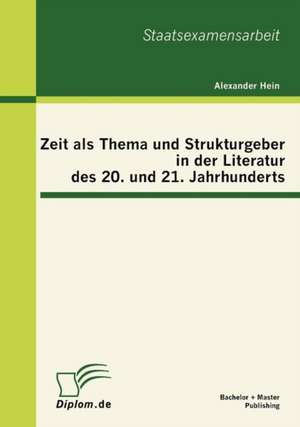 Zeit ALS Thema Und Strukturgeber in Der Literatur Des 20. Und 21. Jahrhunderts: Ist Die Angleichung Schon Erfolgt? de Alexander Hein