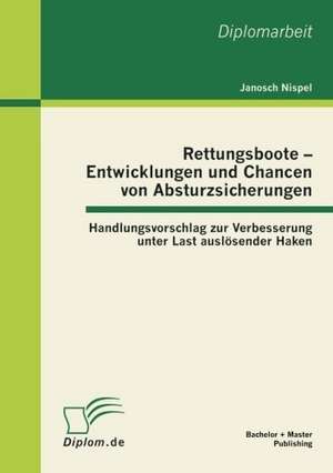 Rettungsboote - Entwicklungen Und Chancen Von Absturzsicherungen: Handlungsvorschlag Zur Verbesserung Unter Last Ausl Sender Haken de Janosch Nispel