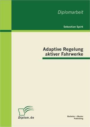 Adaptive Regelung Aktiver Fahrwerke: Die Entwicklung Einer PR Fstrategie Fur Elektronische Ausweisdokumente de Sebastian Spirk