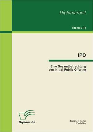 IPO: Eine Gesamtbetrachtung Von Initial Public Offering de Thomas Ilk