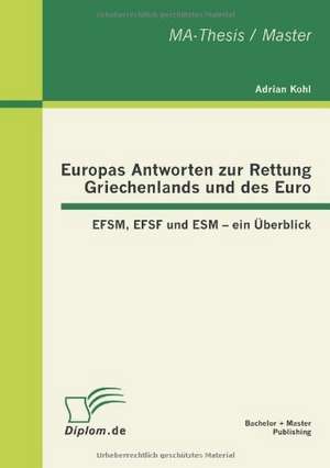 Europas Antworten Zur Rettung Griechenlands Und Des Euro: Efsm, Efsf Und Esm - Ein Berblick de Adrian Kohl