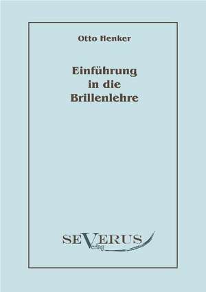 Einfuhrung in Die Brillenlehre: Eine Untersuchung Der Urformen Weltanschaulichen Denkens Bei Naturvolkern de Otto Henker