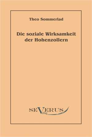 Die Soziale Wirksamkeit Der Hohenzollern: Kritische Betrachtungen Uber Die Grundlagen Des Staats- Und Volkerrechts de Theo Sommerlad