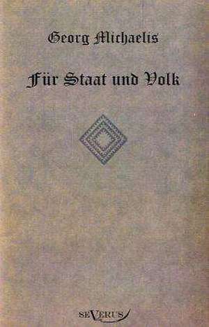 Georg Michaelis. Fur Staat Und Volk. Eine Lebensgeschichte: Thanatologischer Teil, Bd. 2 de Georg Michaelis