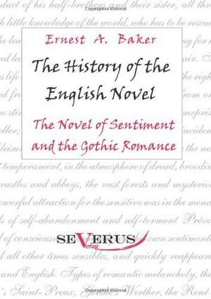 The History of the English Novel: The Novel of Sentiment and the Gothic Romance de ERNEST A. BAKER