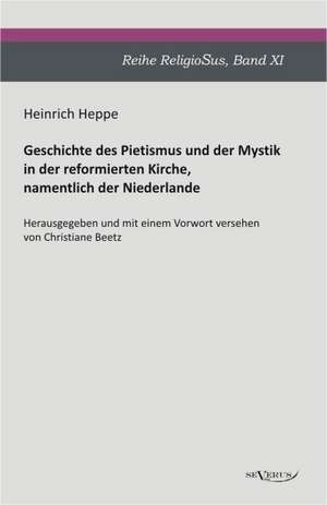 Geschichte Des Pietismus Und Der Mystik in Der Reformierten Kirche, Namentlich Der Niederlande: Mathematiker, Physiker Und Hydrogeograph. Eine Autobiographie de Heinrich Heppe