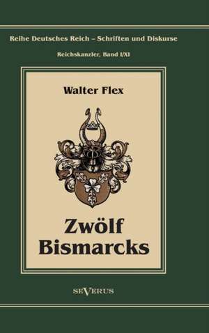 Otto Furst Von Bismarck - Zwolf Bismarcks: Mathematiker, Physiker Und Hydrogeograph. Eine Autobiographie de Walter Flex