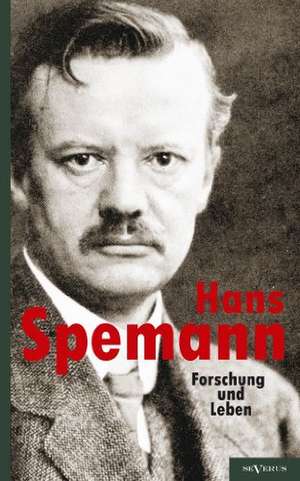 Hans Spemann: Forschung Und Leben. de Hans Spemann