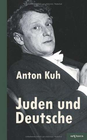 Juden Und Deutsche: Ein Resum de Anton Kuh