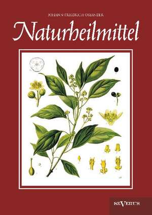 Naturheilmittel - Bewahrte, Nichtpharmazeutische Naturliche Heilmittel Und Hausmittel Gegen Kopfschmerzen, Zahnschmerzen, Entzundungen, Husten, Schnup: Fichtes Reden an Die Deutsche Nation de Johann Friedrich Osiander