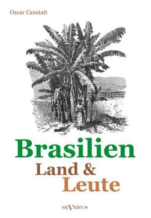 Brasilien - Land Und Leute: Die Entstehung Des Dieselmotors de Oscar Canstatt