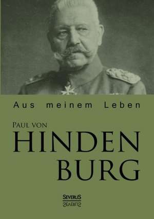 Paul Von Hindenburg: Aus Meinem Leben de Paul von Hindenburg