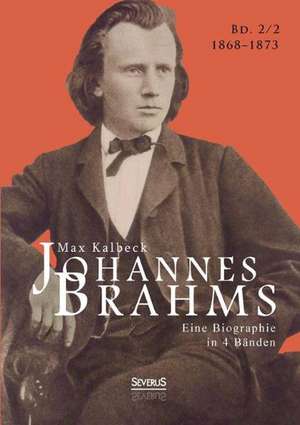 Johannes Brahms. Eine Biographie in vier Bänden. Band 2 de Max Kalbeck