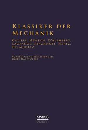 Klassiker Der Mechanik - Galilei, Newton, D'Alembert, Lagrange, Kirchhoff, Hertz, Helmholtz: W. A. Mozart, Konigin Luise Von Preussen, Friedrich Ruckert, Ferdinand Freiligrath de Hermann von Helmholtz