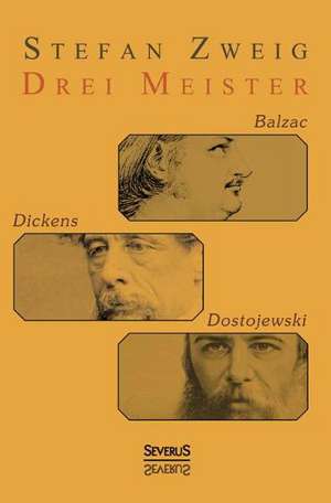 Drei Meister: Balzac, Dickens, Dostojewski de Stefan Zweig