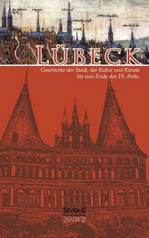 Lubeck - Geschichte Der Stadt, Der Kultur Und Der Kunste Bis Zum Ende Des 19. Jahrhunderts: Briefwechsel Mit Goethe Und Dem Weimarer Kreis de Otto Grautoff