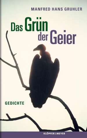 Das Grün der Geier de Manfred Hans Gruhler